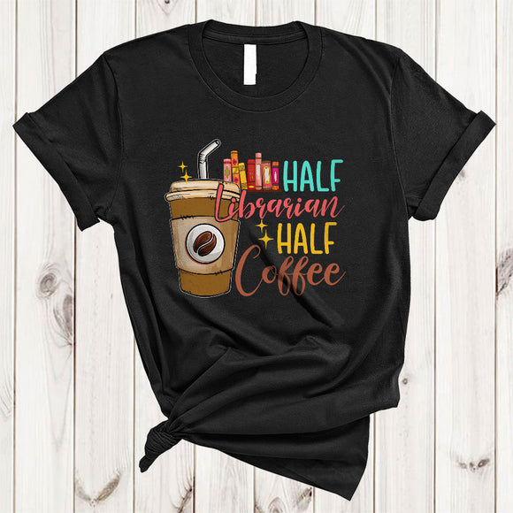 MacnyStore - Half Librarian Half Coffee, Cute Lovely Coffee Drinking Lover, Matching Librarian Family Group T-Shirt