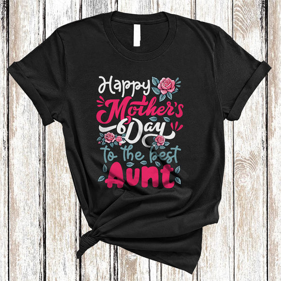 MacnyStore - Happy Mother's Day To The Best Aunt, Floral Mother's Day Roses Flowers, Family Group T-Shirt