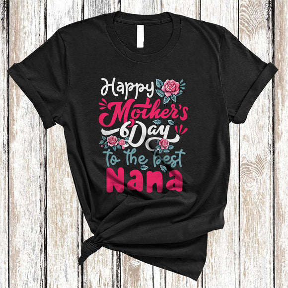 MacnyStore - 000/Shir2 Happy Mother's Day To The Best Nana, Floral Mother's Day Roses Flowers, Family Group T-Shirt