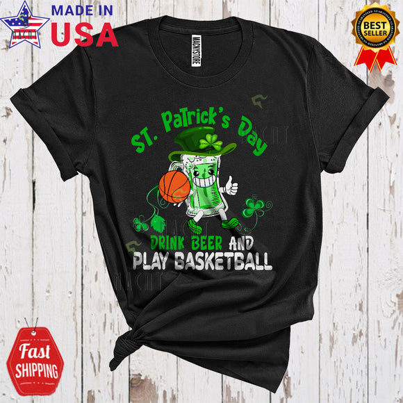 MacnyStore - Happy St. Patrick's Day Drink Beer And Play Basketball Cool Funny St. Patrick's Day Drunk Sport Player Team T-Shirt