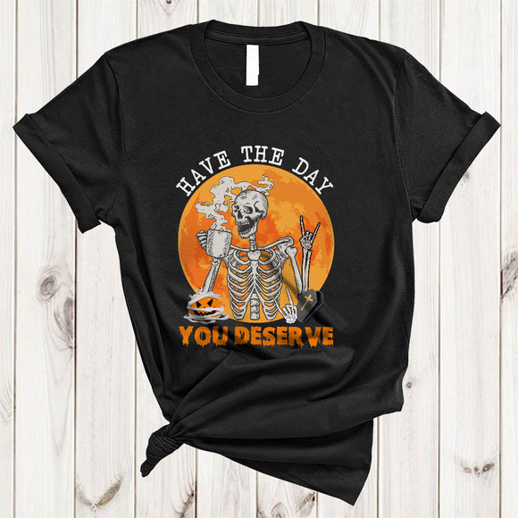 MacnyStore - Have The Day You Deserve Spooky Horror Halloween Skeleton Drinking Coffee Pumpkin Lover T-Shirt