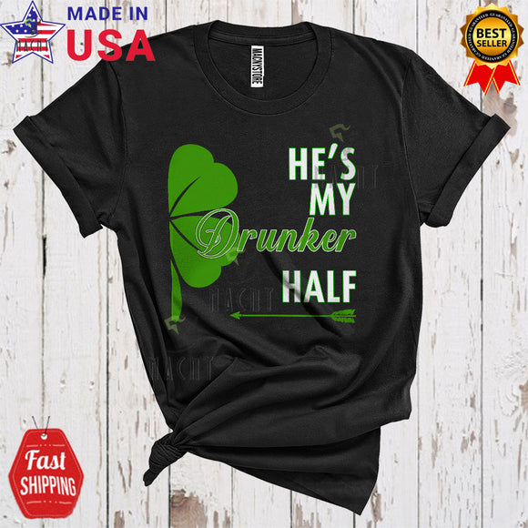 MacnyStore - He's My Drunker Half Cute Funny St Patrick's Day Irish Half Shamrock Matching Couple Drunker Drinking T-Shirt