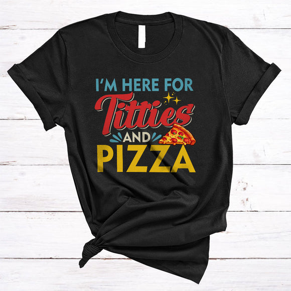MacnyStore - Here For Titties And Pizza, Humorous Vintage, Sarcastic Eating Lover Matching Team T-Shirt