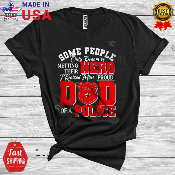 MacnyStore - Hero I Raised Mine Proud Dad Of A Police Cool Matching Father's Day Family Police Proud T-Shirt