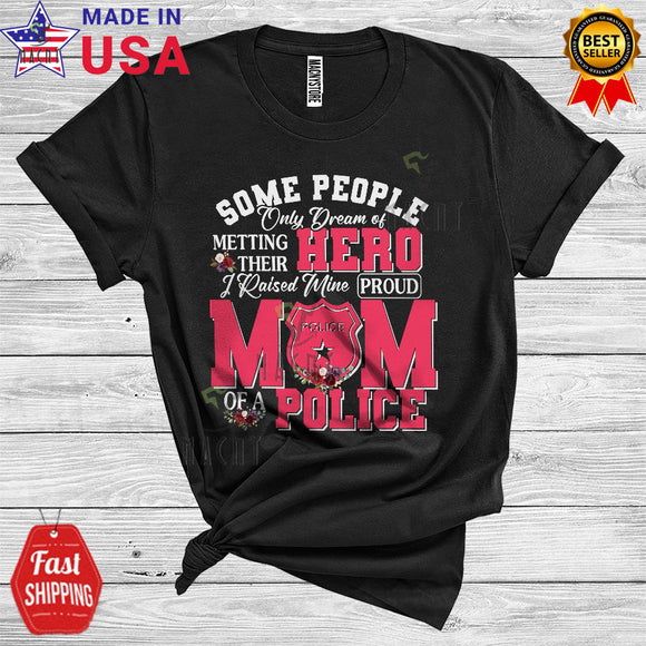 MacnyStore - Hero I Raised Mine Proud Mom Of A Police Cool Matching Mother's Day Family Police Proud T-Shirt
