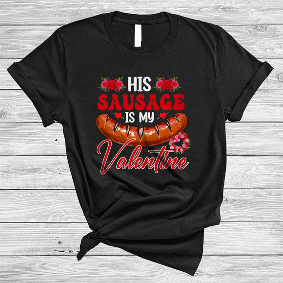 MacnyStore - His Sausage Is My Valentine, Sarcastic Valentine's Day Adult Couple, Women Flowers Lover T-Shirt