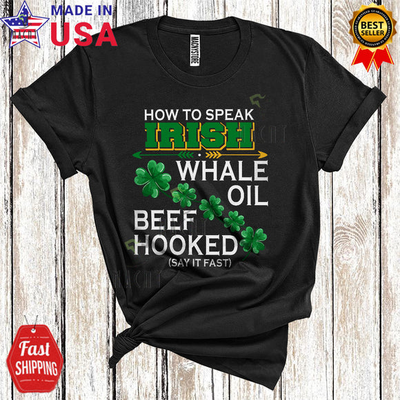 MacnyStore - How To Speak Irish Whale Oil Beef Hooked Funny Cool St. Patrick's Day Irish Proud Shamrock Lover T-Shirt