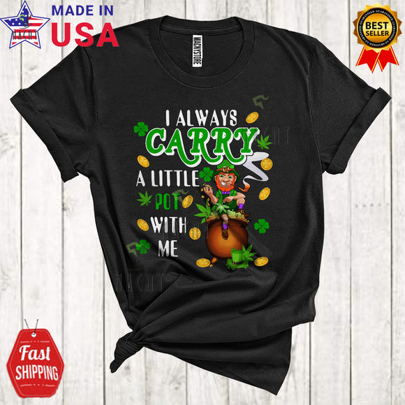 MacnyStore - I Always Carry A Little Pot With Me Funny Happy St. Patrick's Day Leprechaun Weed Stoner Lover T-Shirt