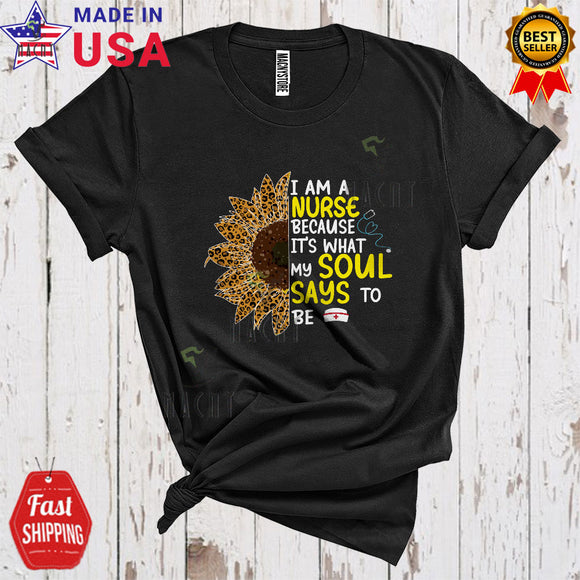 MacnyStore - I Am A Nurse Because It's What My Soul Says To Be Cute Cool Leopard Sunflower Nurse Group T-Shirt