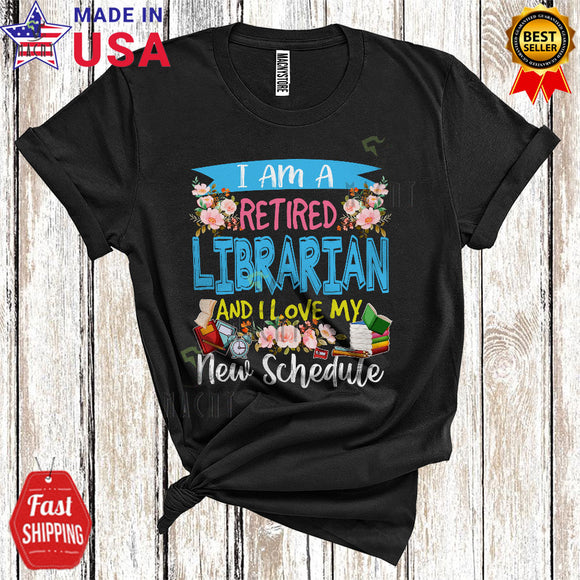 MacnyStore - I Am A Retired Librarian Love My New Schedule Funny Cool Flowers Floral Retirement T-Shirt