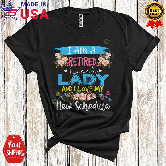 MacnyStore - I Am A Retired Lunch Lady Love My New Schedule Funny Cool Flowers Floral Retirement T-Shirt