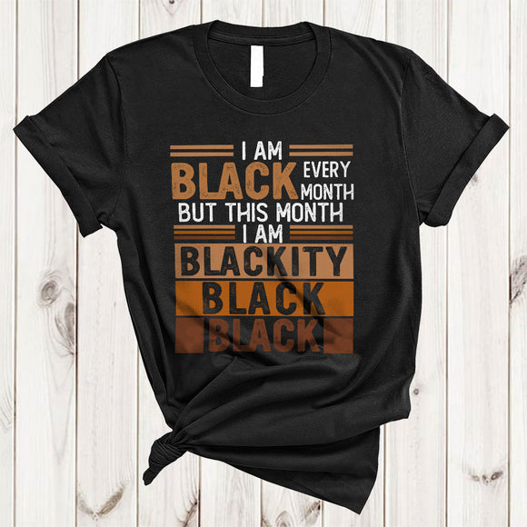 MacnyStore - I Am Black Every Month But This Month Blackity, Proud Black Melanin, African American Afro T-Shirt