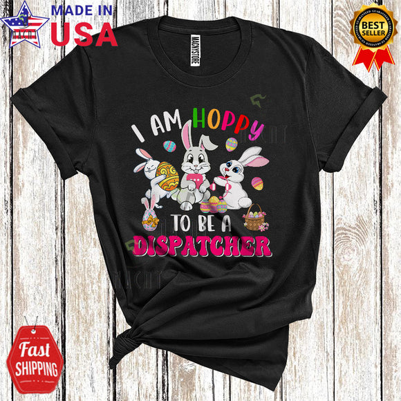 MacnyStore - I Am Hoppy To Be A Dispatcher Funny Cute Easter Day Eggs Hunting Bunny Matching Dispatcher Group T-Shirt