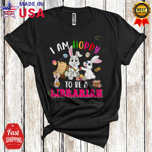 MacnyStore - I Am Hoppy To Be A Librarian Funny Cute Easter Day Eggs Hunting Bunny Matching Librarian Group T-Shirt