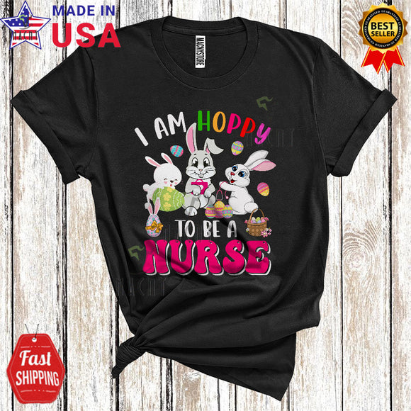 MacnyStore - I Am Hoppy To Be A Nurse Funny Cute Easter Day Eggs Hunting Bunny Matching Nurse Group T-Shirt