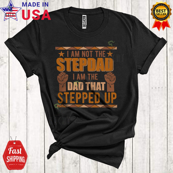 MacnyStore - I Am Not The Stepdad I Am The Dad That Stepped Up Cool Matching Father's Day Stepdad Black Afro Family T-Shirt
