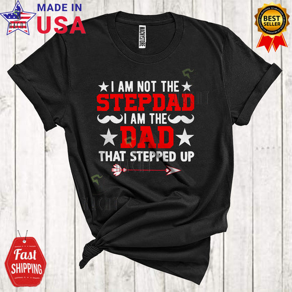 MacnyStore - I Am Not The Stepdad I Am The Dad That Stepped Up Cool Matching Father's Day Stepdad Family T-Shirt
