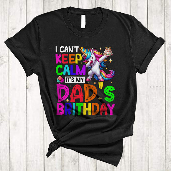 MacnyStore - I Can't Keep Calm It's My Dad's Birthday, Awesome Birthday Party Dabbing Unicorn, Family Group T-Shirt