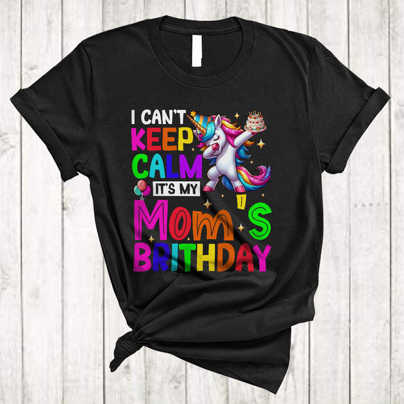MacnyStore - I Can't Keep Calm It's My Mom's Birthday, Awesome Birthday Party Dabbing Unicorn, Family Group T-Shirt