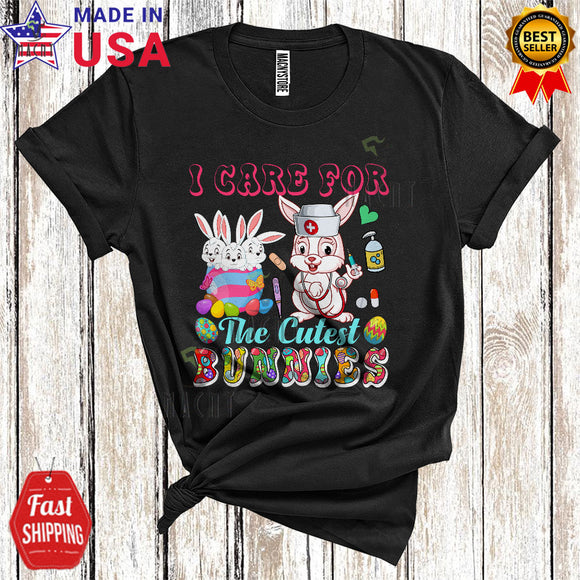 MacnyStore - I Care For The Cutest Bunnies Cool Happy Easter Day Bunny Nurse Hunting Easter Eggs Nursing Lover T-Shirt