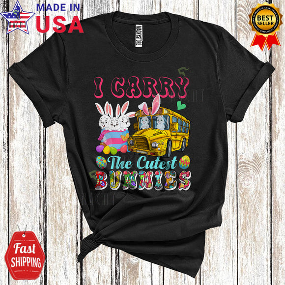 MacnyStore - I Carry For The Cutest Bunnies Cool Happy Easter Day Bunny School Bus Driver Hunting Easter Eggs Lover T-Shirt