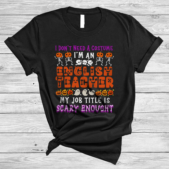 MacnyStore - I Don't Need A Costume English English Funny Spooky Halloween Teacher Costume Pumpkin T-Shirt