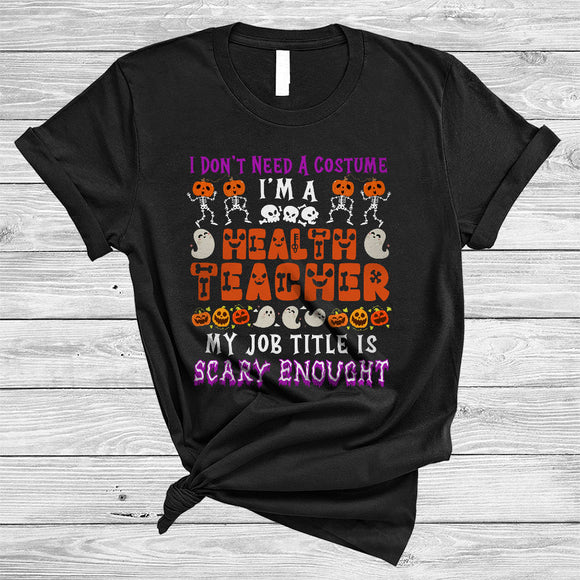 MacnyStore - I Don't Need A Costume Health Teacher Funny Spooky Halloween Teacher Costume Pumpkin T-Shirt