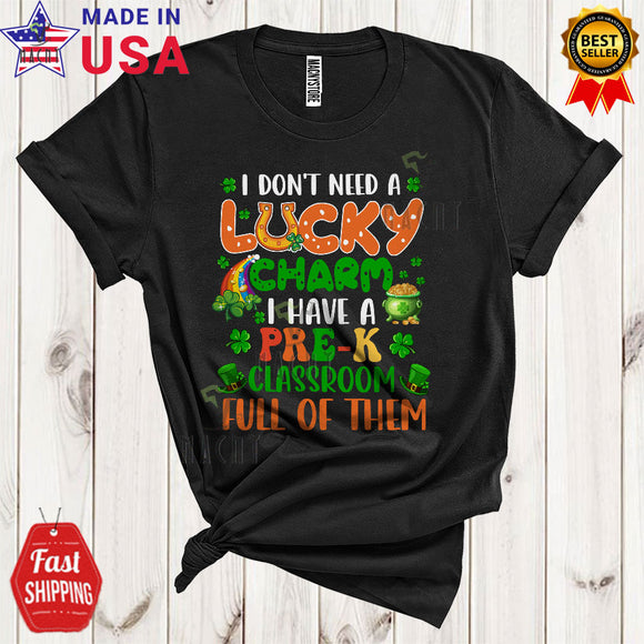 MacnyStore - I Don't Need A Lucky Charm I Have A Pre-K Classroom Cute Funny St. Patrick's Day Teacher Group T-Shirt