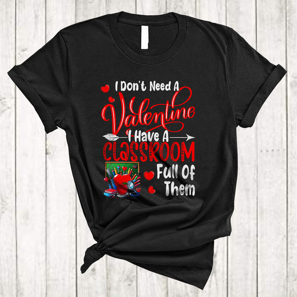 MacnyStore - I Don't Need A Valentine Classroom Full Of Them, Amazing Valentine Single, Students Teacher T-Shirt