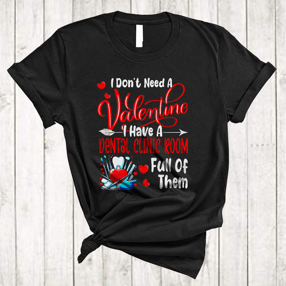MacnyStore - I Don't Need A Valentine Dental Clinic Room Full Of Them, Amazing Valentine Single, Dentist Dental T-Shirt