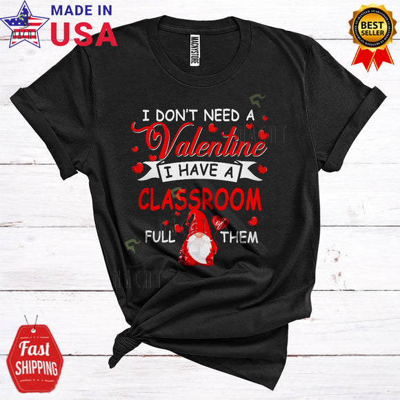 MacnyStore - I Don't Need A Valentine I Have A Classroom Full Of Them Cute Funny Valentine's Day Teacher Gnome T-Shirt