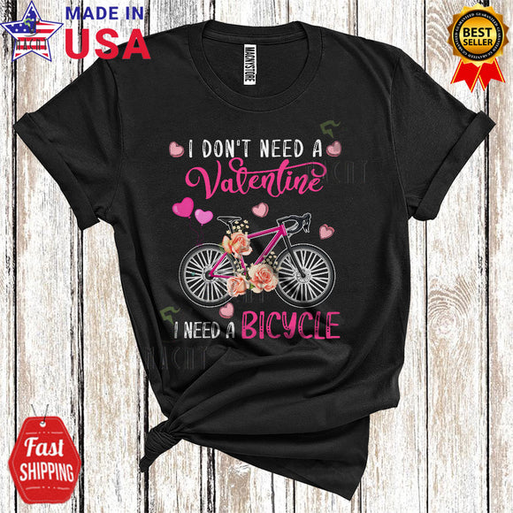 MacnyStore - I Don't Need A Valentine I Need A Bicycle Cute Cool Valentine's Day Hearts Flowers Bicycle Lover T-Shirt