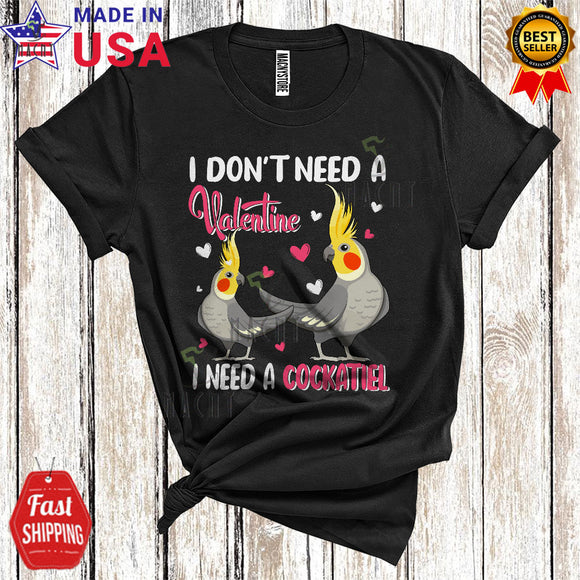 MacnyStore - I Don't Need A Valentine I Need A Cockatiel Cool Funny Valentine's Day Matching Cockatiel Bird Lover T-Shirt