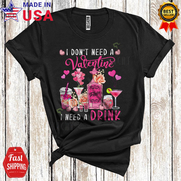 MacnyStore - I Don't Need A Valentine I Need A Drink Cute Cool Valentine's Day Hearts Flowers Drinking Lover T-Shirt