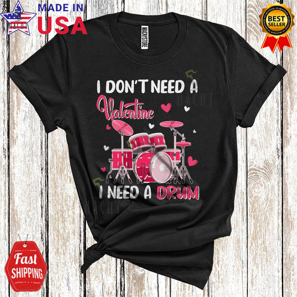 MacnyStore - I Don't Need A Valentine I Need A Drum Cool Funny Valentine's Day Musical Instruments Player Lover T-Shirt