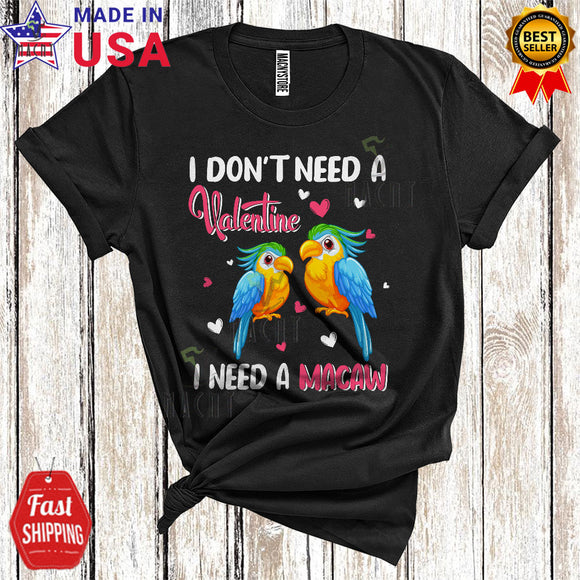 MacnyStore - I Don't Need A Valentine I Need A Macaw Cool Funny Valentine's Day Matching Macaw Bird Lover T-Shirt