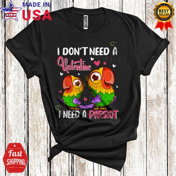 MacnyStore - I Don't Need A Valentine I Need A Parrot Cool Funny Valentine's Day Matching Parrot Bird Lover T-Shirt