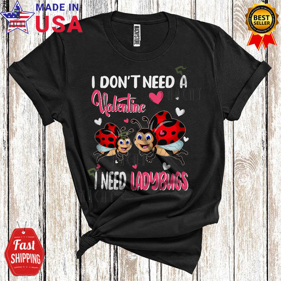 MacnyStore - I Don't Need A Valentine I Need Ladybugs Cool Funny Valentine's Day Matching Ladybug Animal Lover T-Shirt