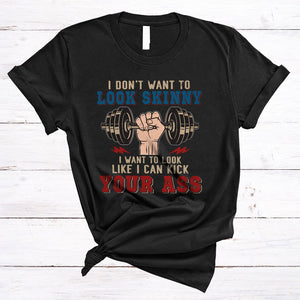 MacnyStore - I Don't Want To Look Skinny Look Like I Can Kick Your Ass, Humorous Vintage Workout, Gym Fitness T-Shirt