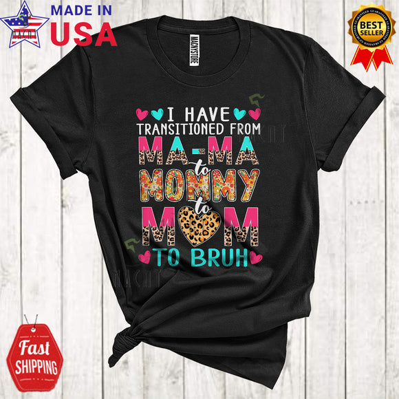 MacnyStore - I Have Transitioned From Ma ma To Mommy To Mom Funny Cute Mother's Day Leopard Floral T-Shirt