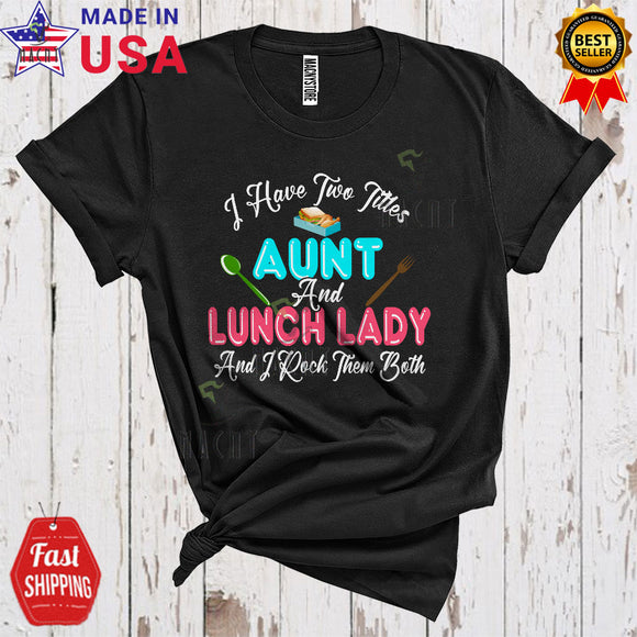 MacnyStore - I Have Two Titles Aunt And Lunch Lady I Rock Them Both Cute Proud Mother's Day Matching Family Group T-Shirt