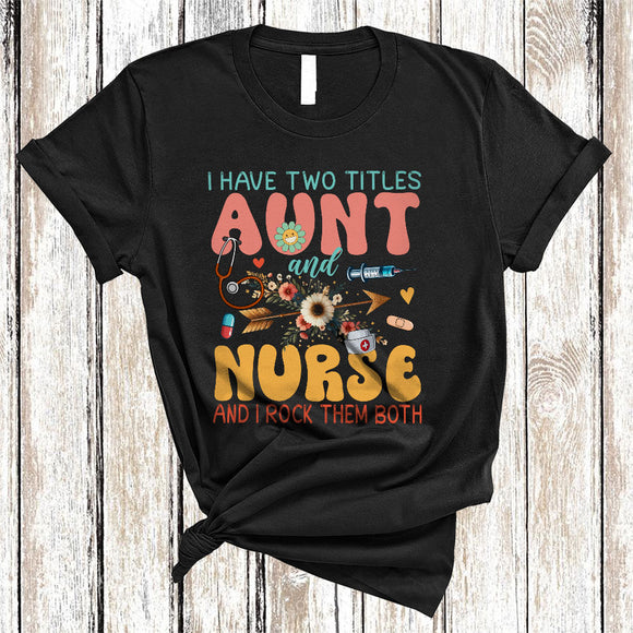 MacnyStore - I Have Two Titles Aunt And Nurse, Cool Mother's Day Flowers Aunt, Family Group T-Shirt
