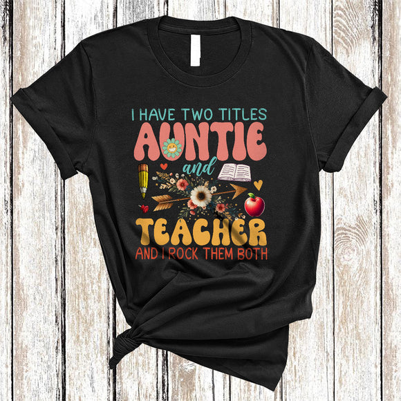 MacnyStore - I Have Two Titles Auntie And Teacher, Cool Mother's Day Flowers Auntie, Family Group T-Shirt