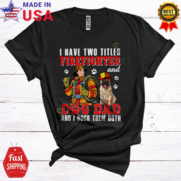 MacnyStore - I Have Two Titles Firefighter And Dog-Dad Funny Cool Father's Day Pug Lover Matching Family T-Shirt