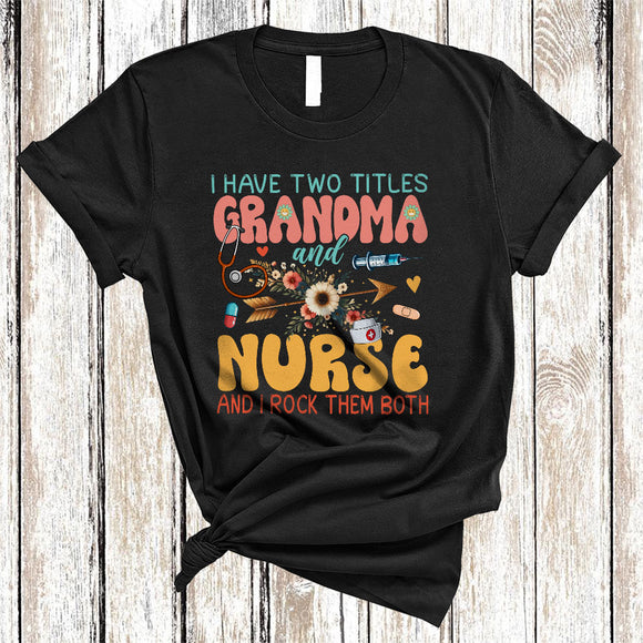 MacnyStore - I Have Two Titles Grandma And Nurse, Cool Mother's Day Flowers Grandma, Family Group T-Shirt