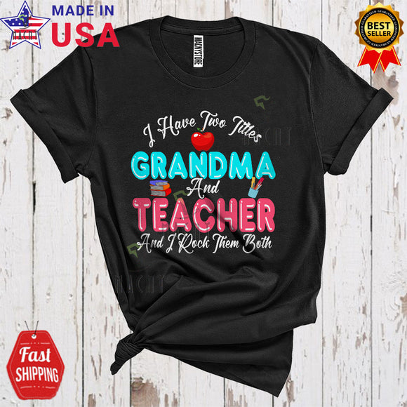 MacnyStore - I Have Two Titles Grandma And Teacher I Rock Them Both Cute Proud Mother's Day Matching Family T-Shirt