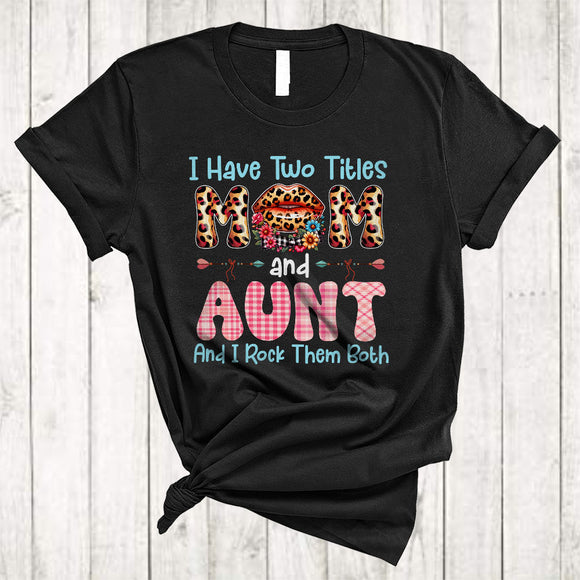 MacnyStore - I Have Two Titles Mom And Aunt, Wonderful Mother's Day Leopard Lips Flowers, Family Group T-Shirt