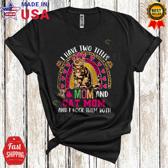 MacnyStore - I Have Two Titles Mom And Cat Mom Cute Cool Mother's Day Family Leopard Rainbow T-Shirt