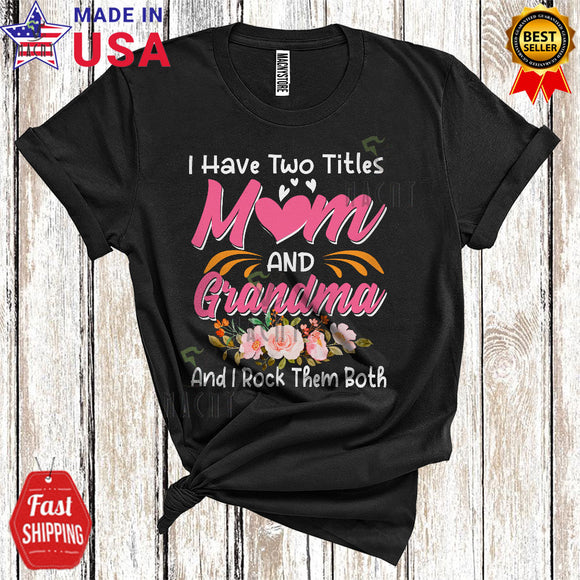 MacnyStore - I Have Two Titles Mom And Grandma I Rock Them Both Cool Funny Mother's Day Family Flower Lover T-Shirt