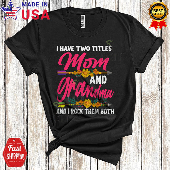 MacnyStore - I Have Two Titles Mom And Grandma I Rock Them Both Cool Funny Mother's Day Flowers Mom Family T-Shirt